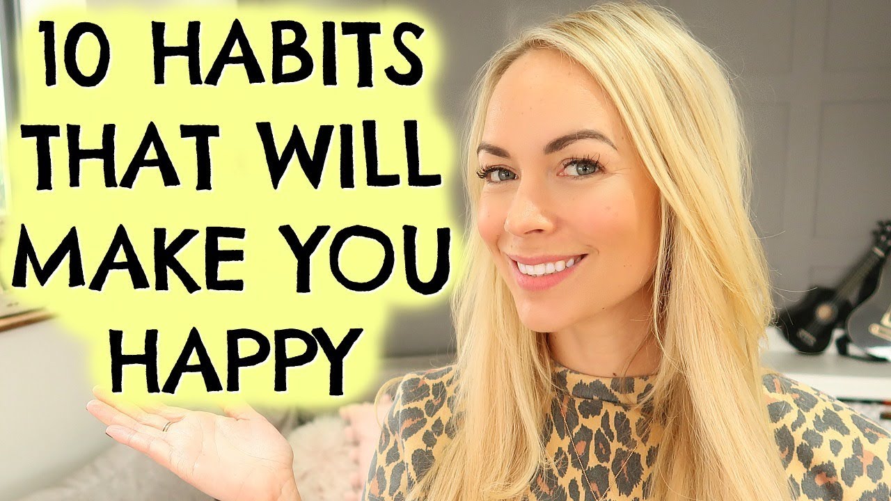 10 HABITS THAT WILL CHANGE YOUR LIFE AND MAKE YOU HAPPY
