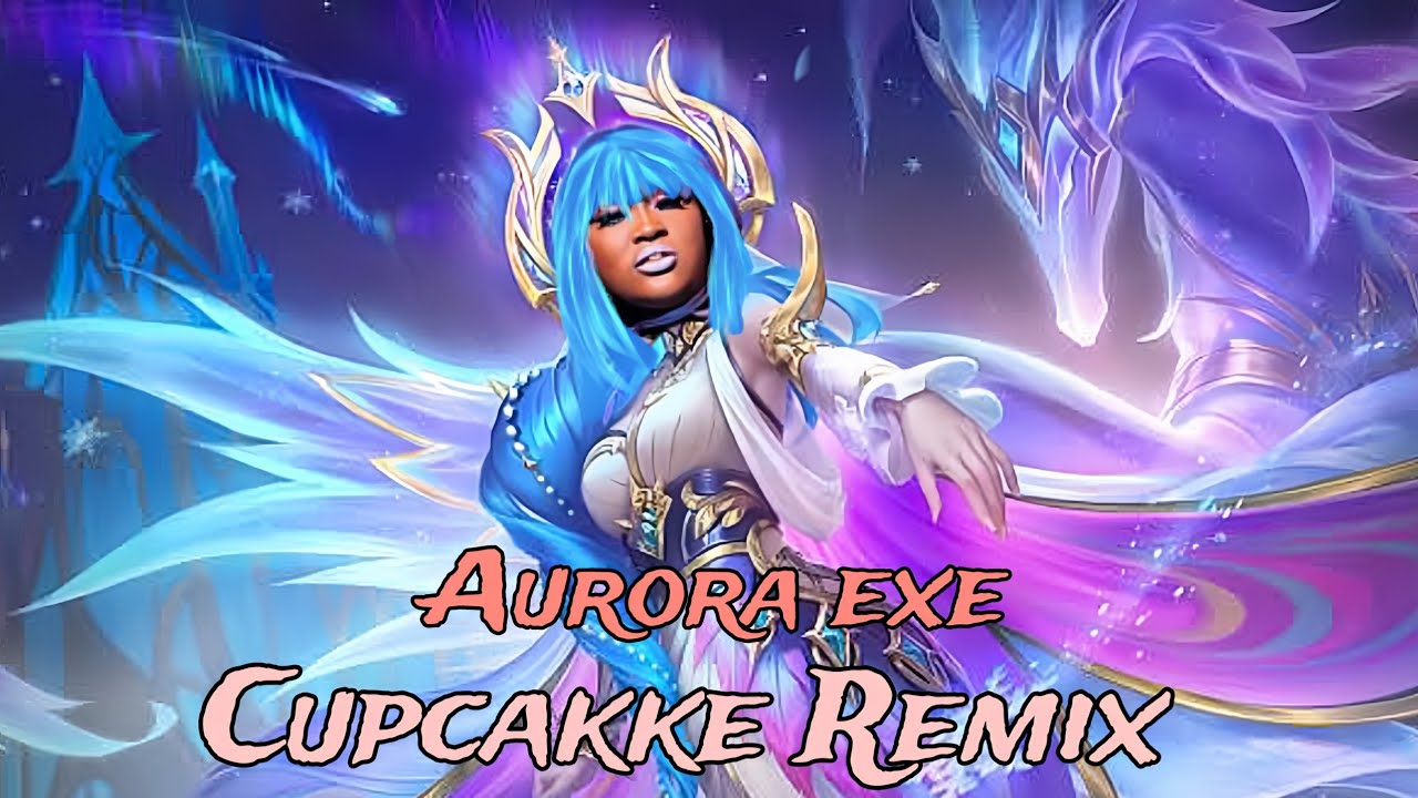 Aurora exe Mobile Legensd ( Cupcakke Remix )