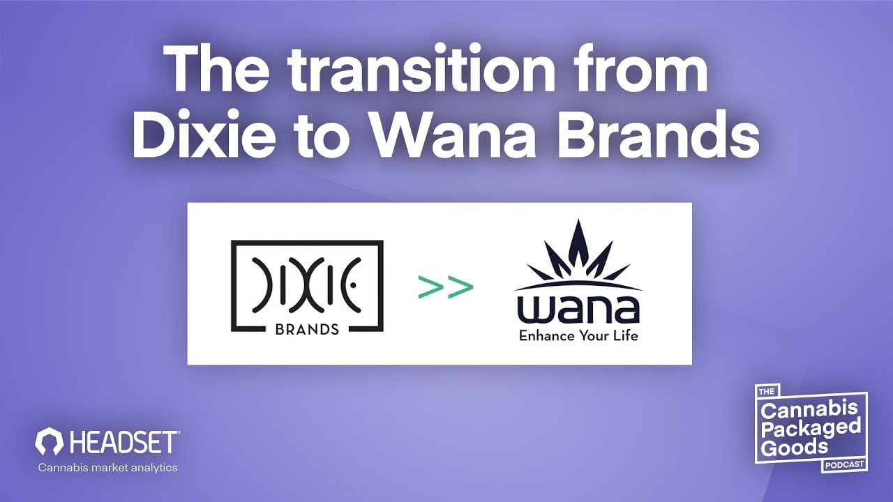 The transition from Dixie to Wana Brands by CMO Joe Hodas