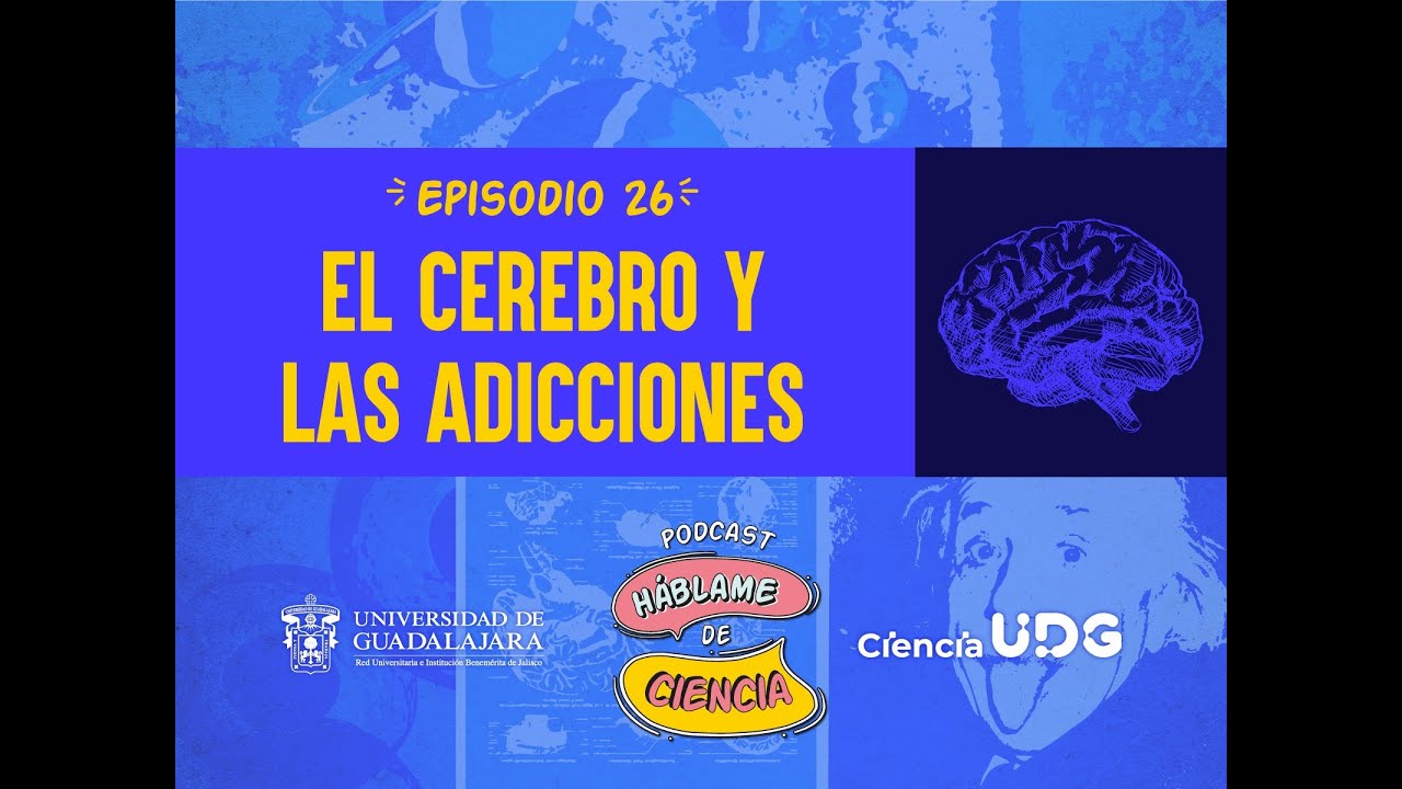 Háblame de Ciencia, episodio 26: El Cerebro y las adicciones