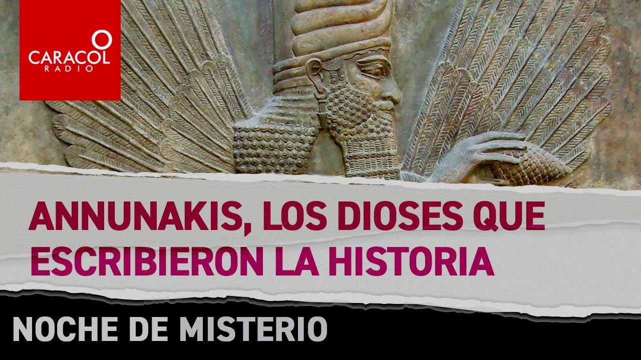 Annunakis, los dioses que escribieron la historia | Caracol Radio