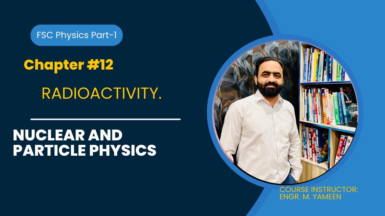 First Year Chapter#12 Radioactivity and Nuclear Transmutation lec#4 Nuclear and particle physics.