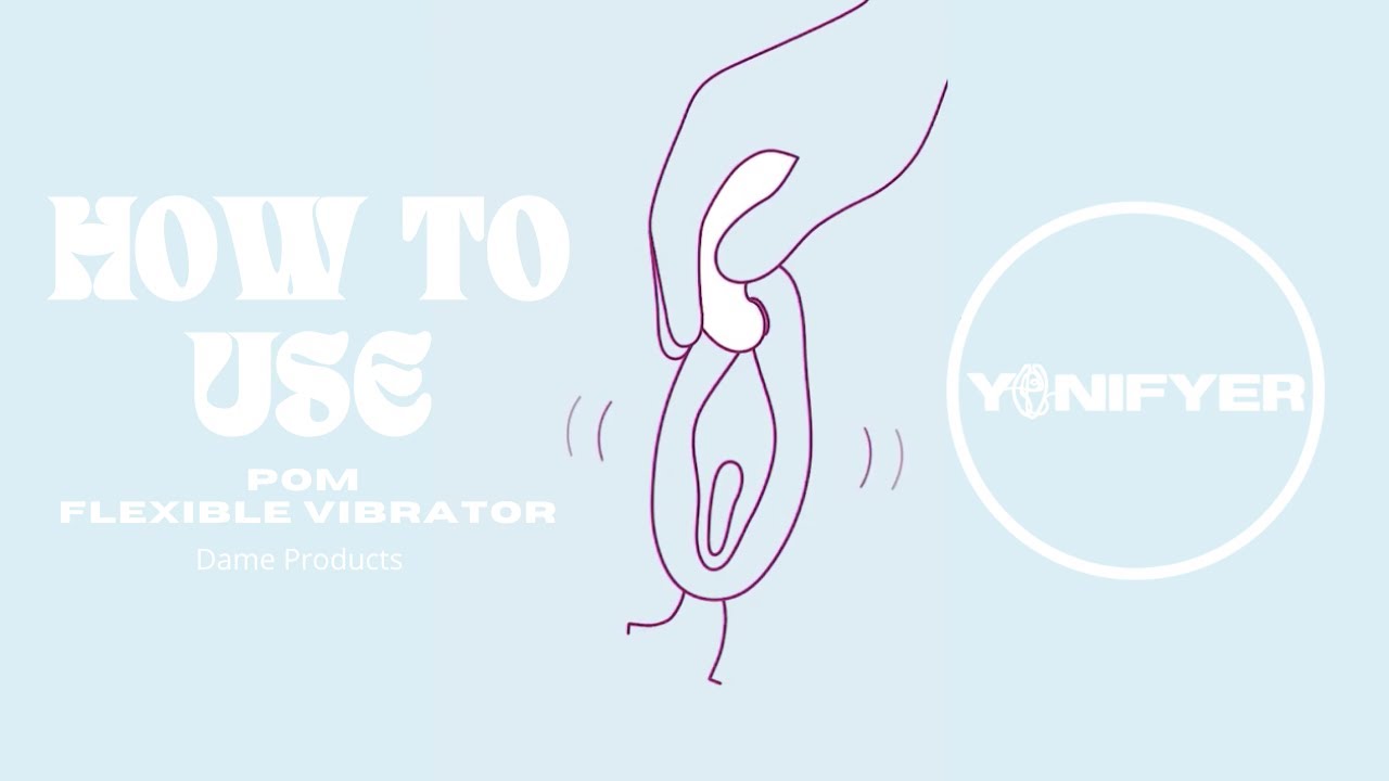 How To Use - Pom Flexible Vibrator Dame Products - Yonifyer