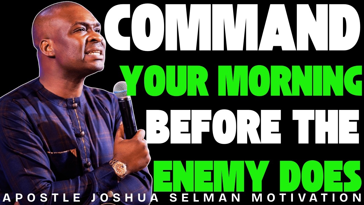 COMMAND YOUR MORNING WITH THIS POWERFUL PRAYER BEFORE THE ENEMY DOES | APOSTLE JOSHUA SELMAN