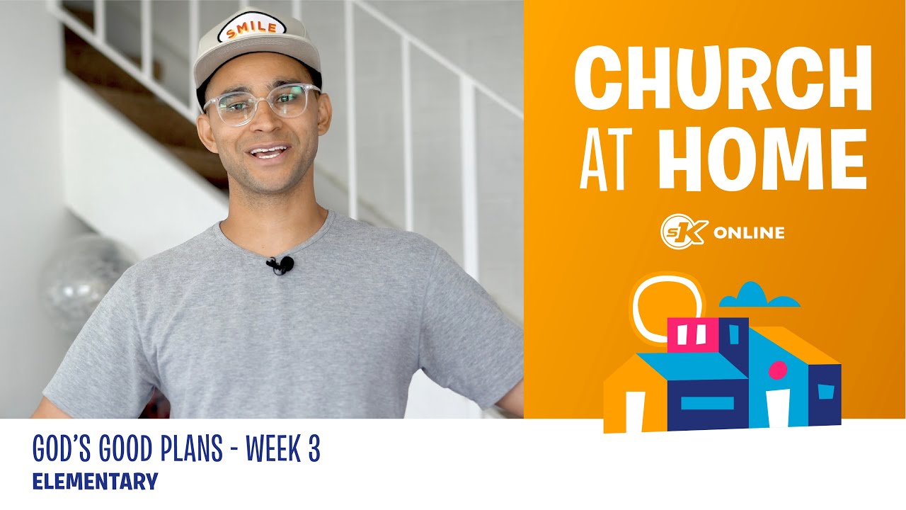 Church at Home | Elementary | God's Good Plans Week 3 - July 18/19