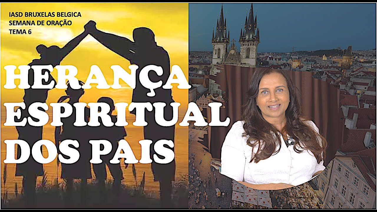 6 - HERANÇA ESPIRITUAL DOS PAIS NOS FILHOS  | MAIZA RIBEIRO | TEMA 6 | BRUXELAS BÉLGICA JUNHO/22