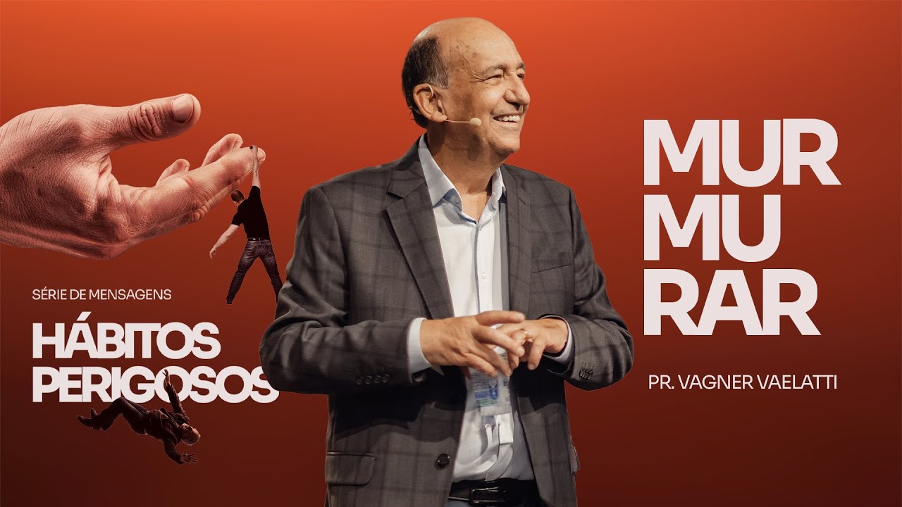 H&aacute;bitos Perigosos: Murmurar | Pr. Vagner Vaelatti