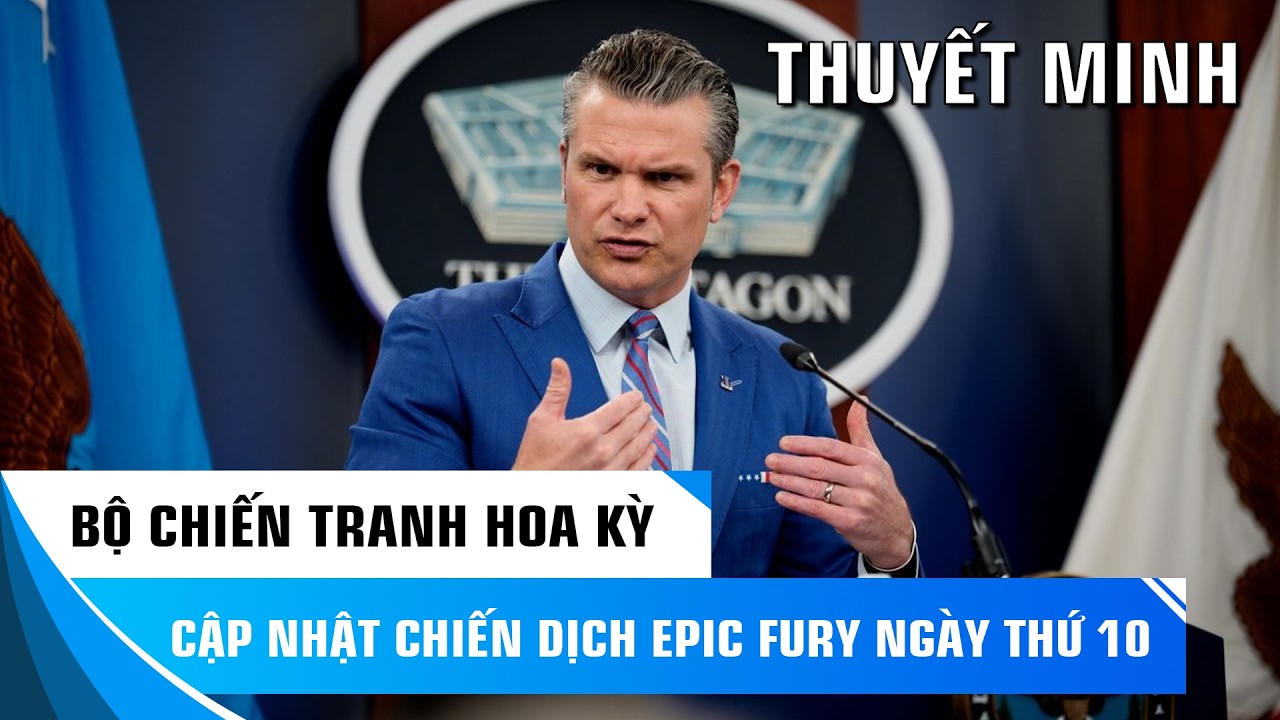 BỘ CHIẾN TRANH HOA KỲ CẬP NHẬT CHIẾN DỊCH EPIC FURY NGÀY THỨ 10