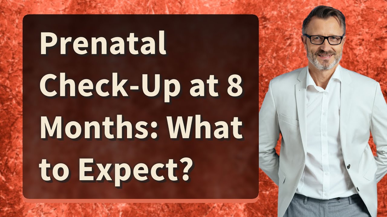 Prenatal Check-Up at 8 Months: What to Expect?