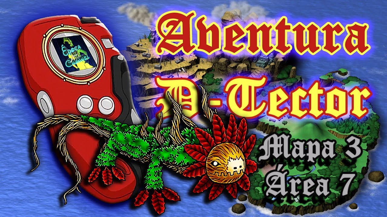 Aventura D-TECTOR (DIGIMON) Mapa 3 - Área 7 (PETALDRAMON)