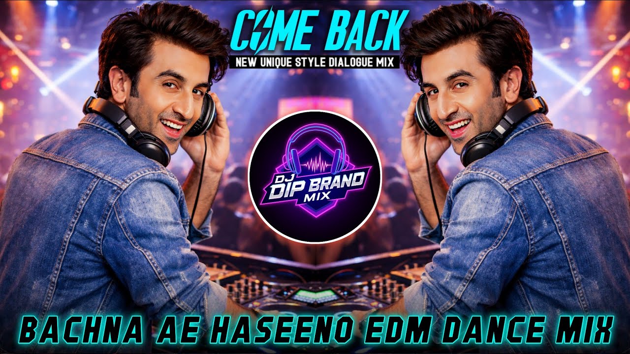 Bachna Ae Haseeno 🔥 EDM Remix | DJ DIP Comeback Special | Party Dance Mix 2026 | Dj Dip Brand Mix