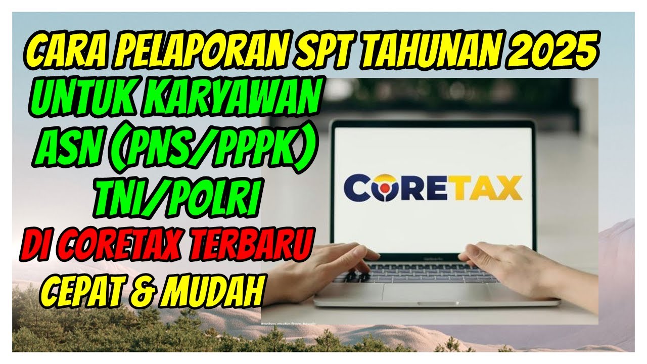 Cara Pelaporan SPT Tahunan Pribadi 2025  CoreTax DJP untuk ASN PNS/PPPK, TNI/POLRI, Karyawan