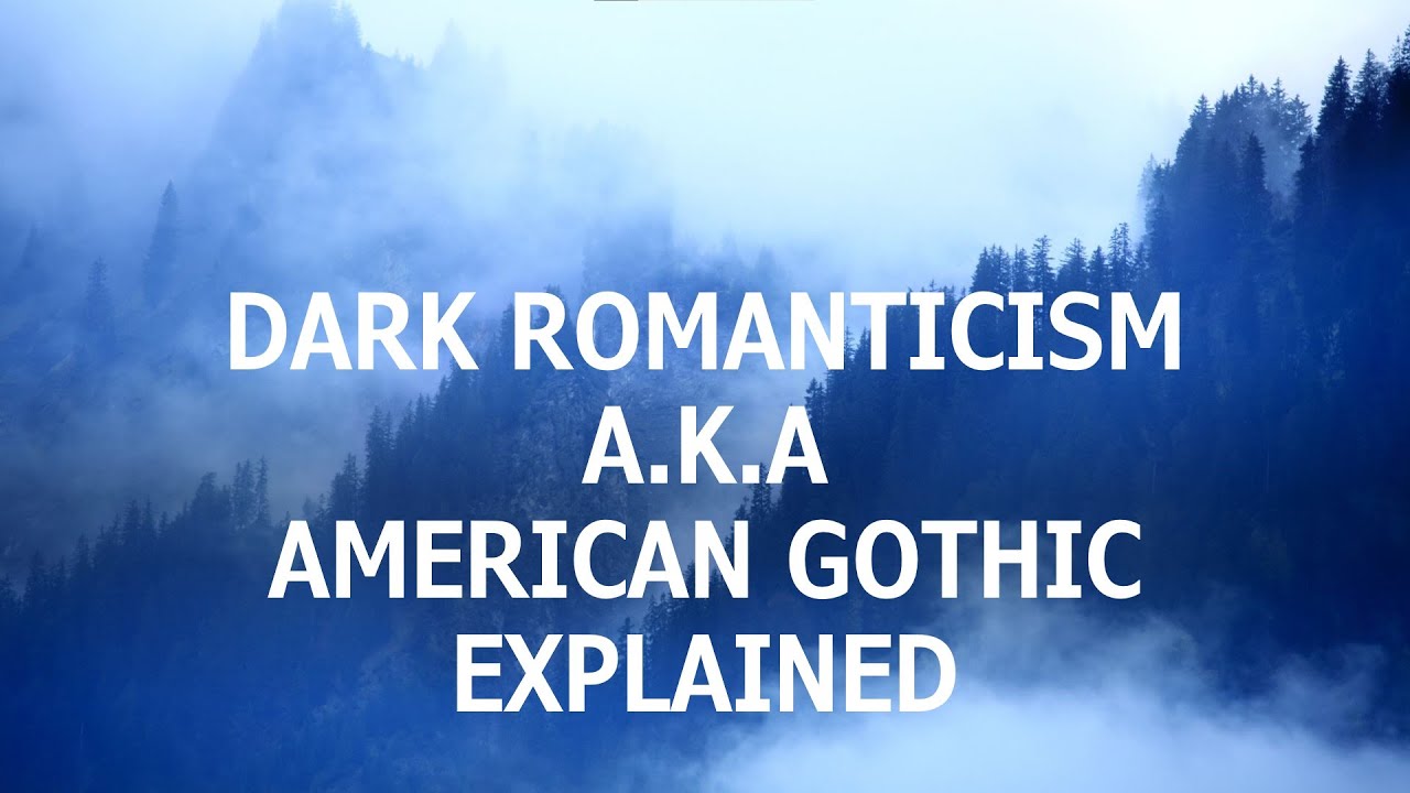DARK ROMANTICISM EXPLAINED: Context, Authors, Aesthetics, and Beliefs