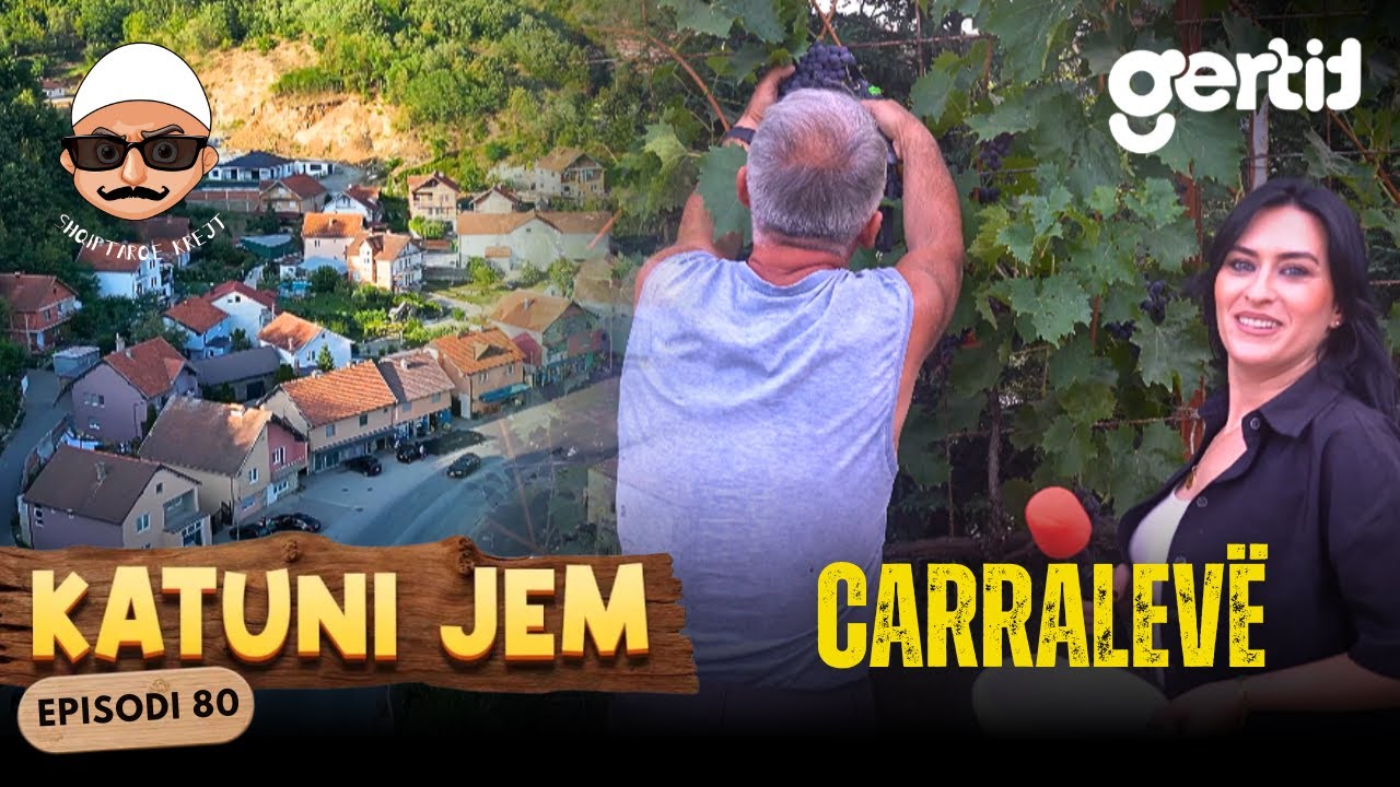KATUNI JEM – Carralevë - Fshat i madh, mikpritje e madhe, por rinia po shkon në gurbet! | Episodi 80