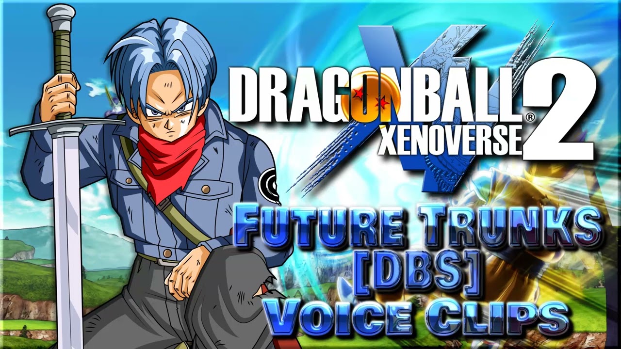 All Future Trunks (DBS) Voice Clips &bull; Dragon Ball Xenoverse 2 &bull; Voice Lines (Clifford Chapin)