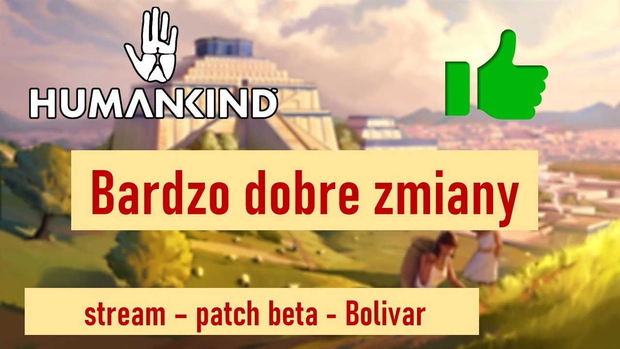 Humankind - dobre zmiany - stream - patch beta Bolivar
