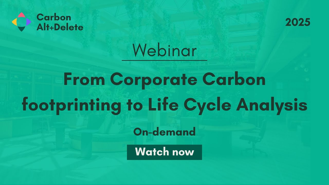 2025: Carbon Expert Series: From Corporate Carbon Footprinting to Life Cycle Analysis