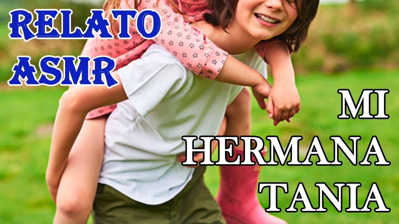 RELATO ASMR: MI HERMANA TANIA
