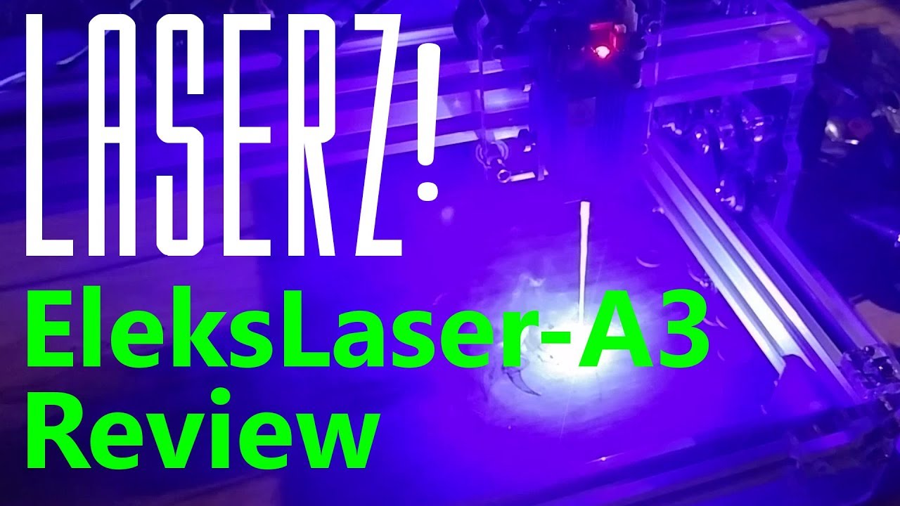 Cheap Laser Engraver Review: EleksLaser-A3 Pro 2500mW  [PINNED COMMENT: UPDATE]
