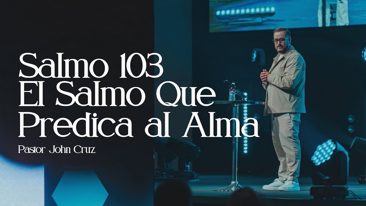 Salmo 103: El Salmo que Predica al Alma - Pastor John Cruz | Northplace Church Español