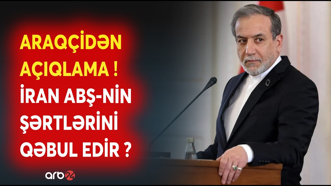 SON DƏQİQƏ! Araqçidən KRİTİK AÇIQLAMA - İran ABŞ-nin ŞƏRTLƏRİNİ QƏBUL EDİR? - CANLI