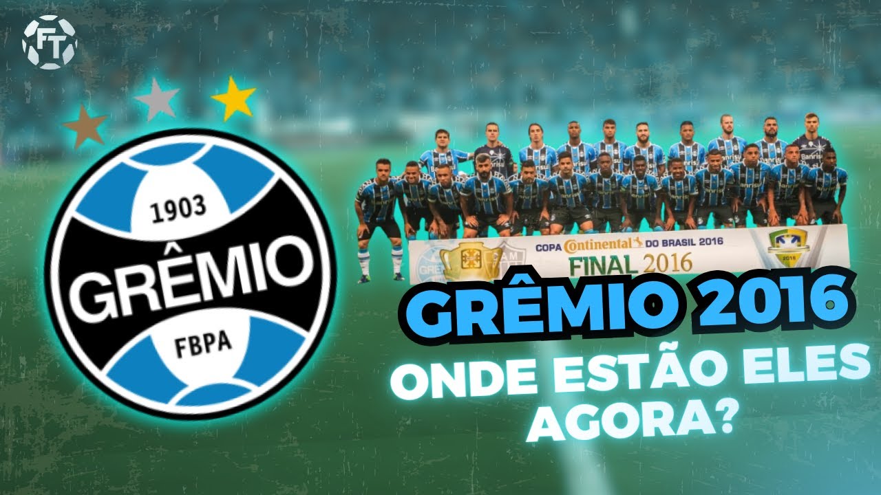 10 ANOS DEPOIS: Grêmio de 2016 - Onde estão eles agora?