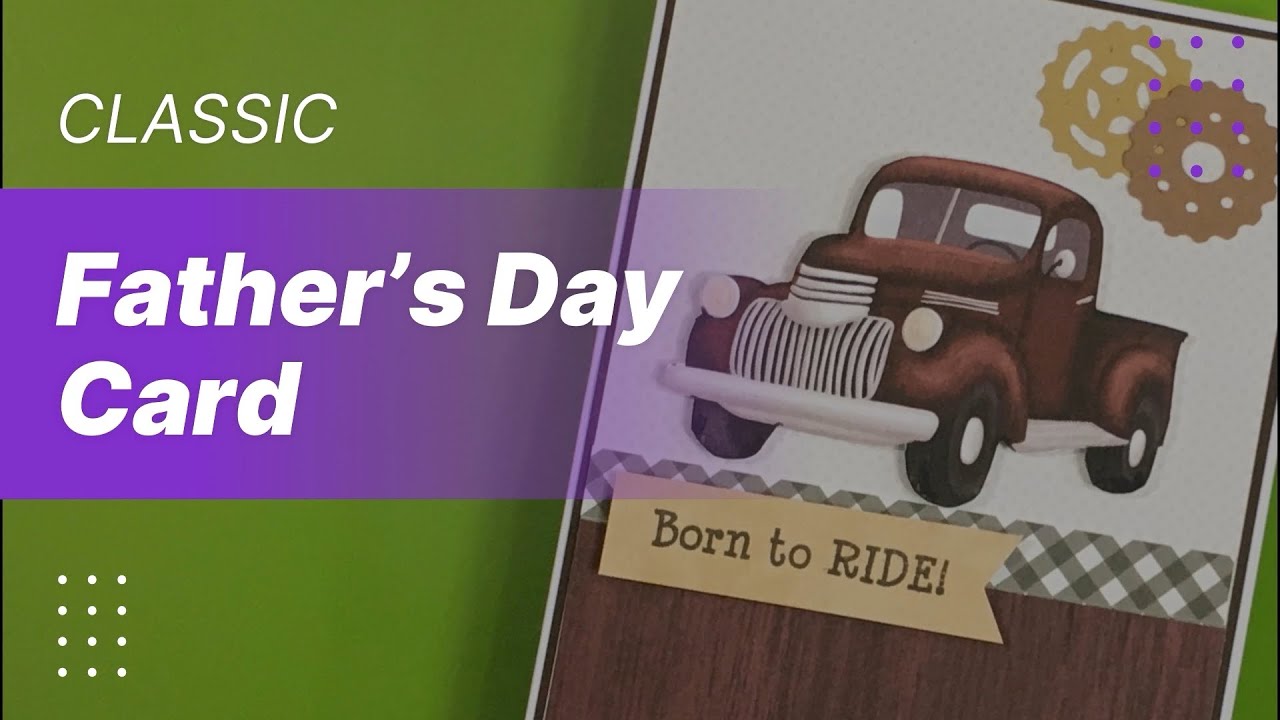 LET’S MAKE A “CLASSIC”MASCULINE CARD FOR FATHER’S DAY