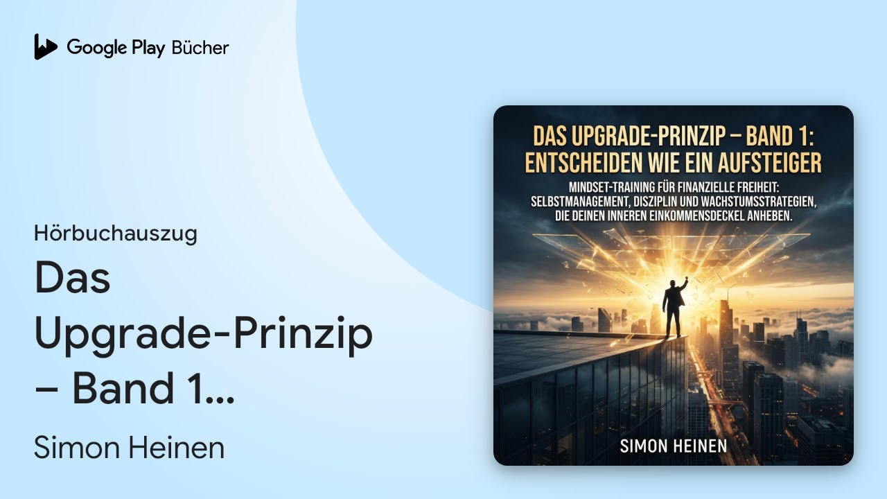„Das Upgrade-Prinzip – Band 1: Entscheiden wie…“ von Simon Heinen · Hörbuchauszug