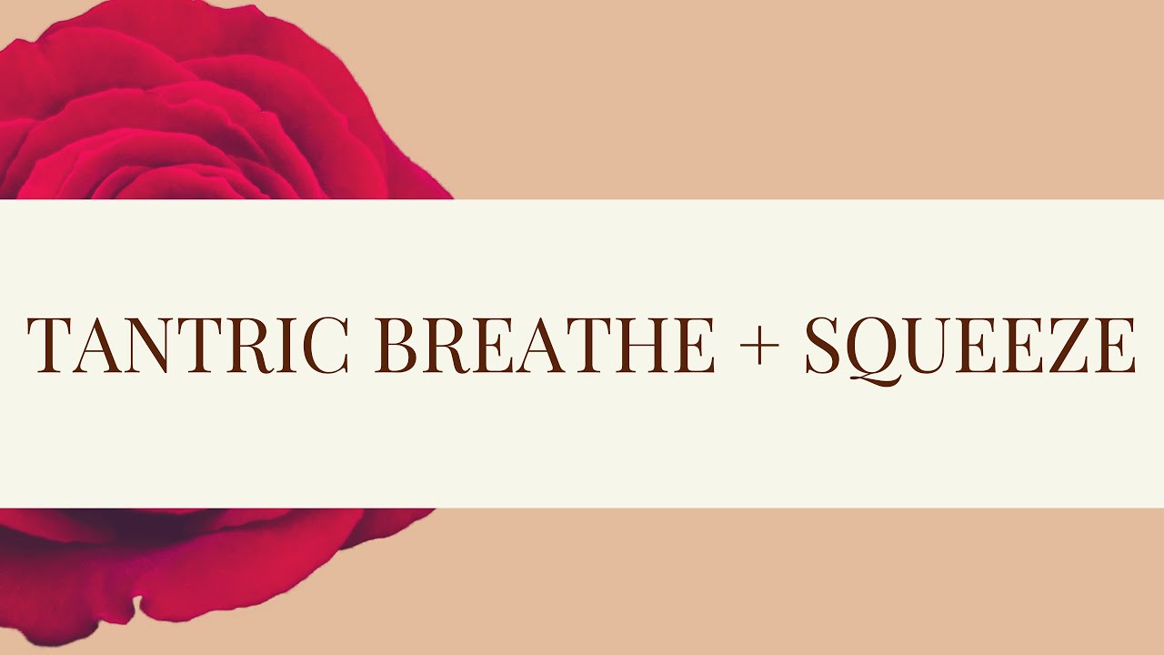 Tantric Breathe + Squeeze | Emotional Release Tool