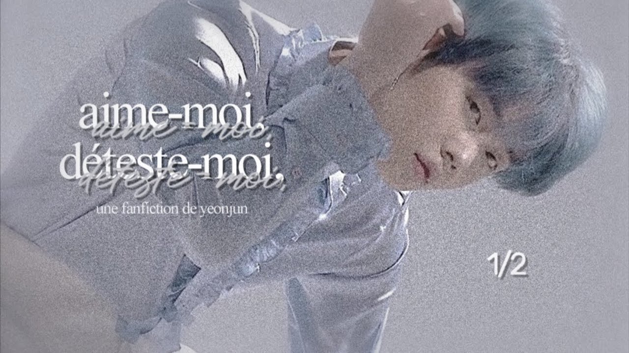 [TXT YEONJUN FF FR] ❝𝙖𝙞𝙢𝙚-𝙢𝙤𝙞, 𝙙𝙚𝙩𝙚𝙨𝙩𝙚-𝙢𝙤𝙞❞ | oneshot 1/2