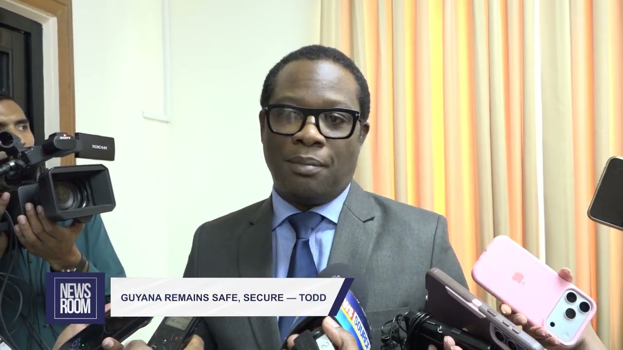 GUYANA REMAINS SAFE, SECURE — TODD