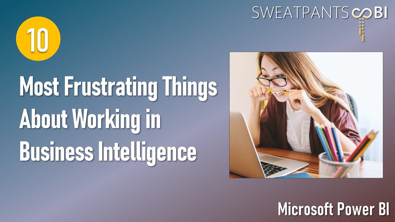 The 10 Most Frustrating Things About Working in Business Intelligence