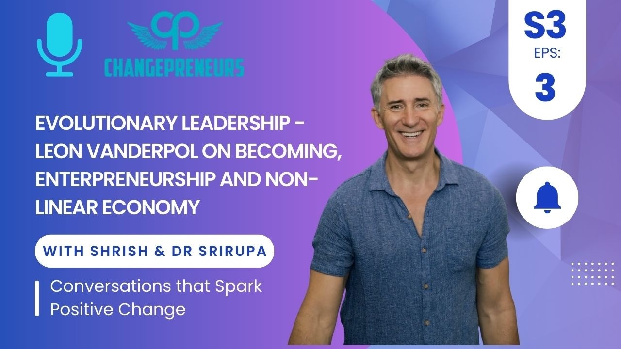 Evolutionary Leadership - Leon VanderPol on Becoming, Entrepreneurship and Non-Linear economy -S3 E3