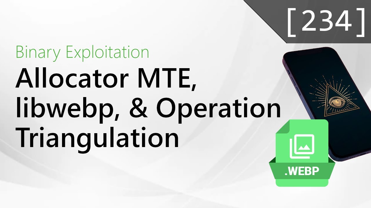 234 - Allocator MTE, libwebp, and Operation Triangulation [Binary Exploitation Podcast]