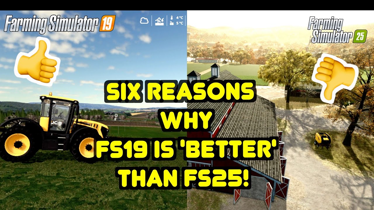 SIX REASONS WHY FS19 IS 'BETTER' THAN FS25.