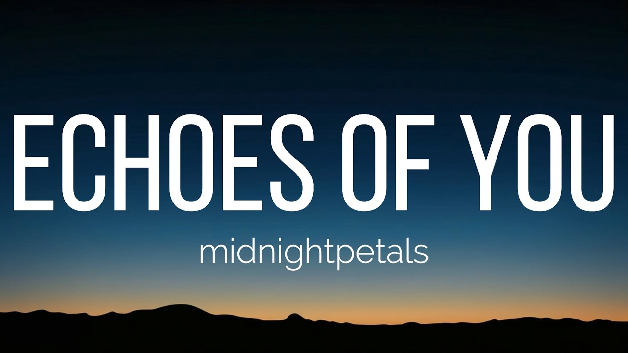 midnightpetals - echoes of you (Lyrics)