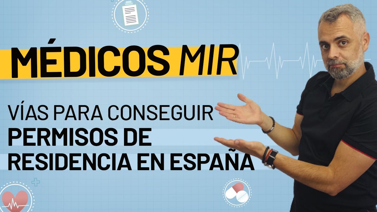 👨🏻‍⚕️🩺 Médicos MIR Vías para conseguir un permiso de residencia en España 🌎🇪🇸