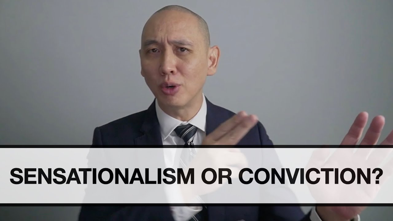 Sensationalism or Conviction? | Benjamin Ng