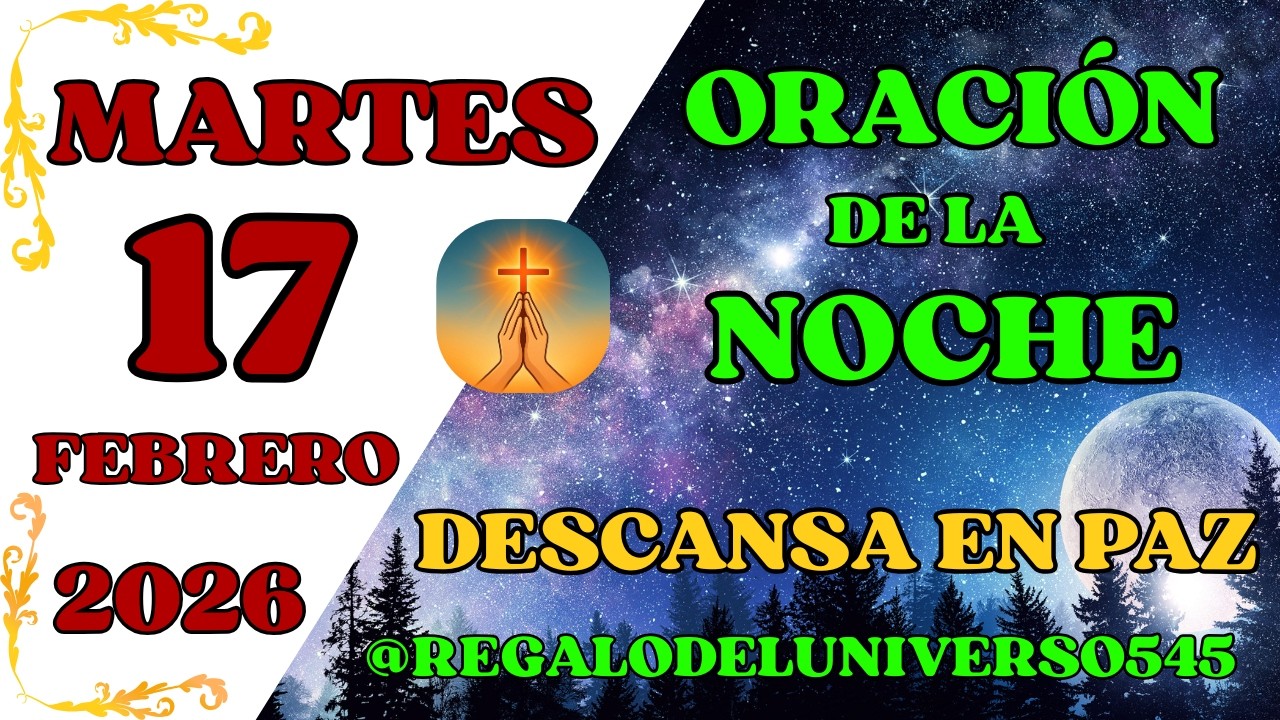 ORACIÓN DE LA NOCHE DEL DÍA 17/02/2026. 🙏 AMÉN 🙏