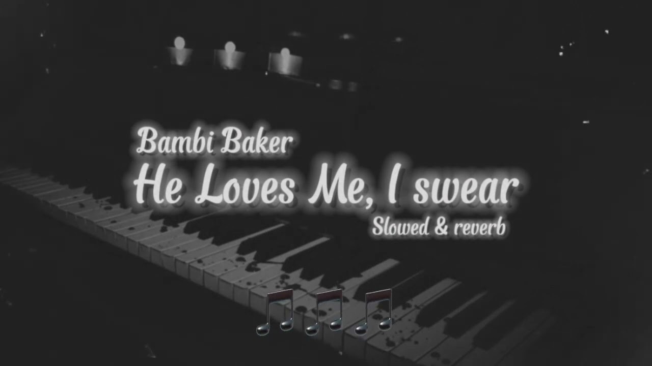 He loves me, I swear - Bambi Baker  ( lyrics, slowed & reverb )
