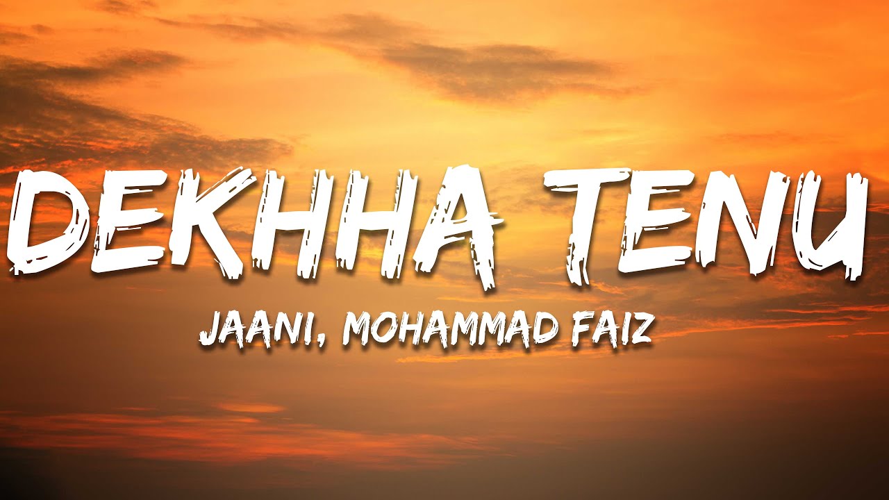 Jaani, Mohammad Faiz - Dekhha Tenu (Lyrics) | 7clouds Hindi