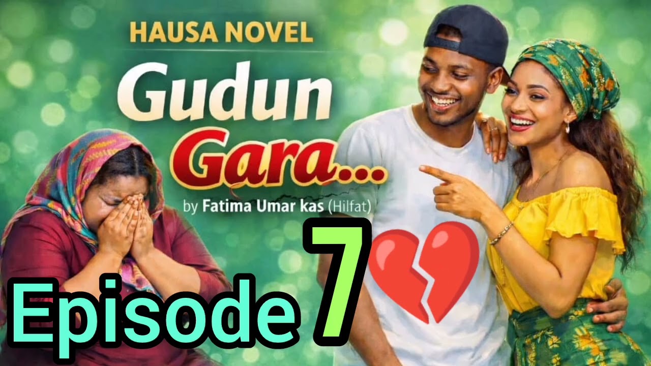 GUDUN GARA!!!💋💔 PART 7 SABON LITTAFI HAUSA NOVEL #hausanovels #hausanovel #tashartsakargida #so #💖