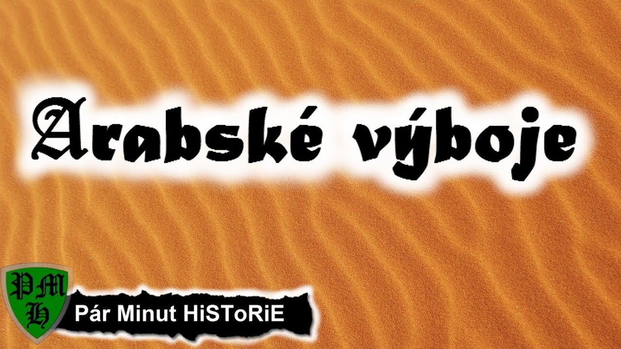 Arabsk&eacute; v&yacute;boje | Stručn&eacute; Dějiny Evropy | P&aacute;r Minut HiSToRiE