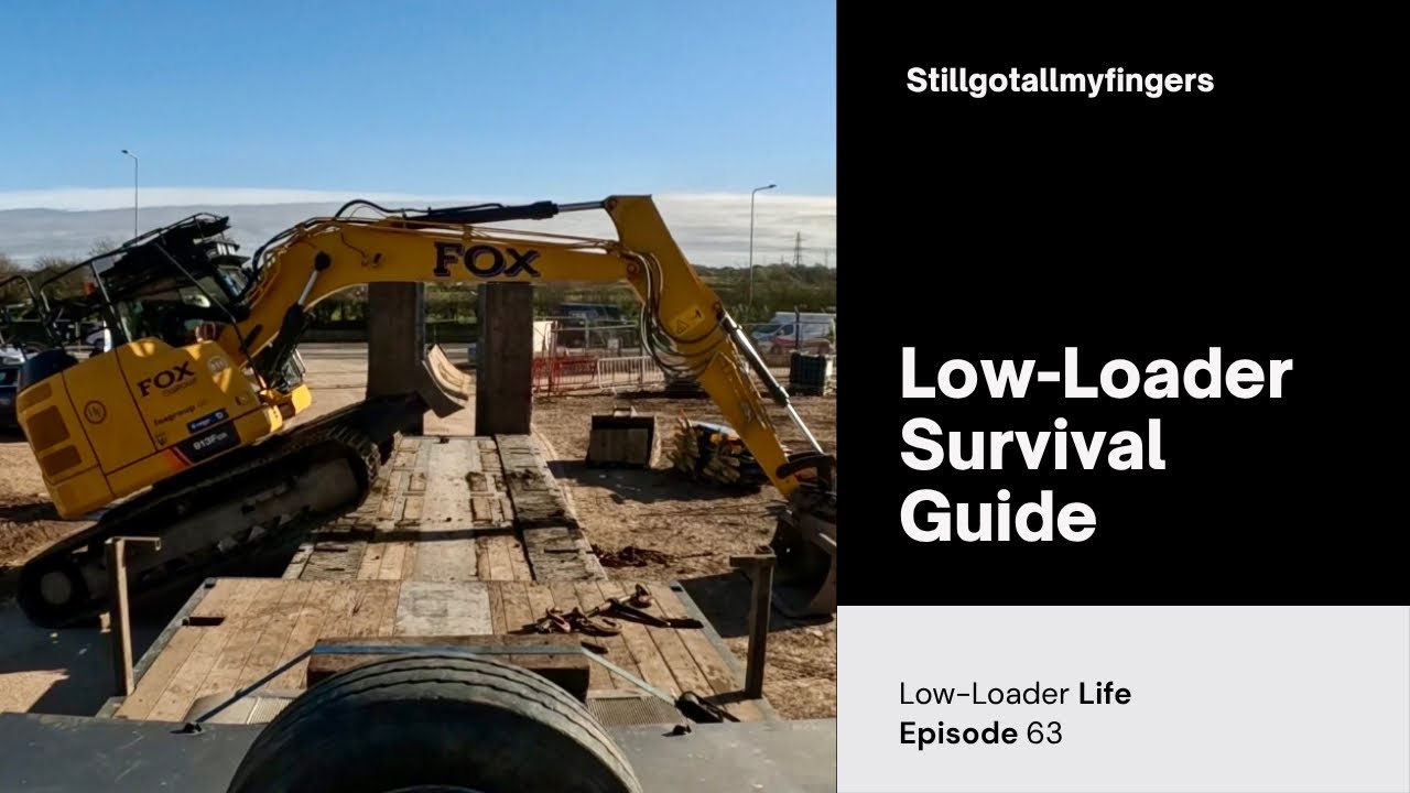 Low-Loader Survival Guide - Stillgotallmyfingers Episode 63