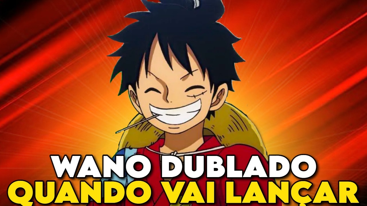 BOMBA! CONFIRMADO ARCO DE WANO DUBLADO DE ONE PIECE J&Aacute; EST&Aacute; PRONTO! QUANDO LAN&Ccedil;A NETFLIX?