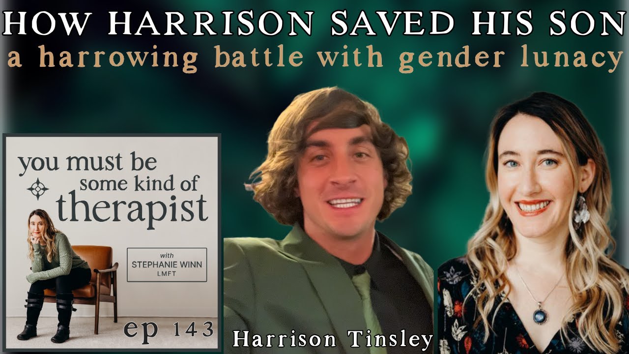143. How Harrison Tinsley Saved His Son: A Harrowing Battle with Gender Lunacy