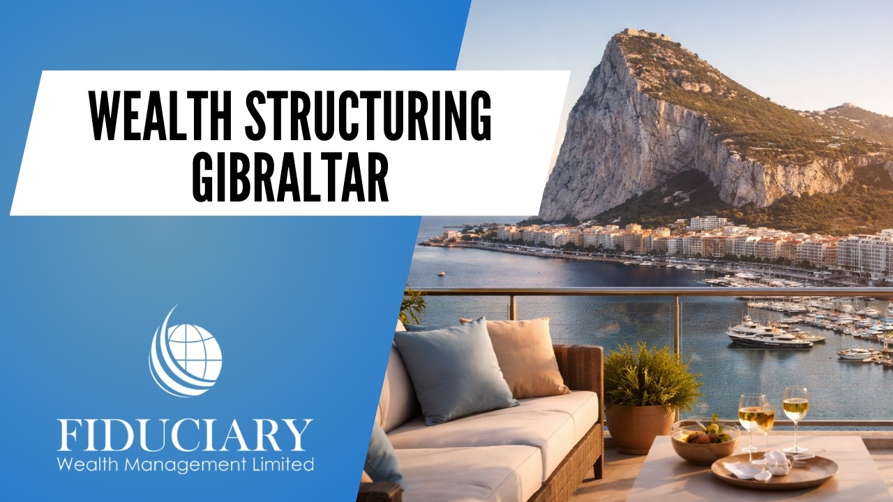 Wealth Management Gibraltar: Smart Structuring for UK Expats.