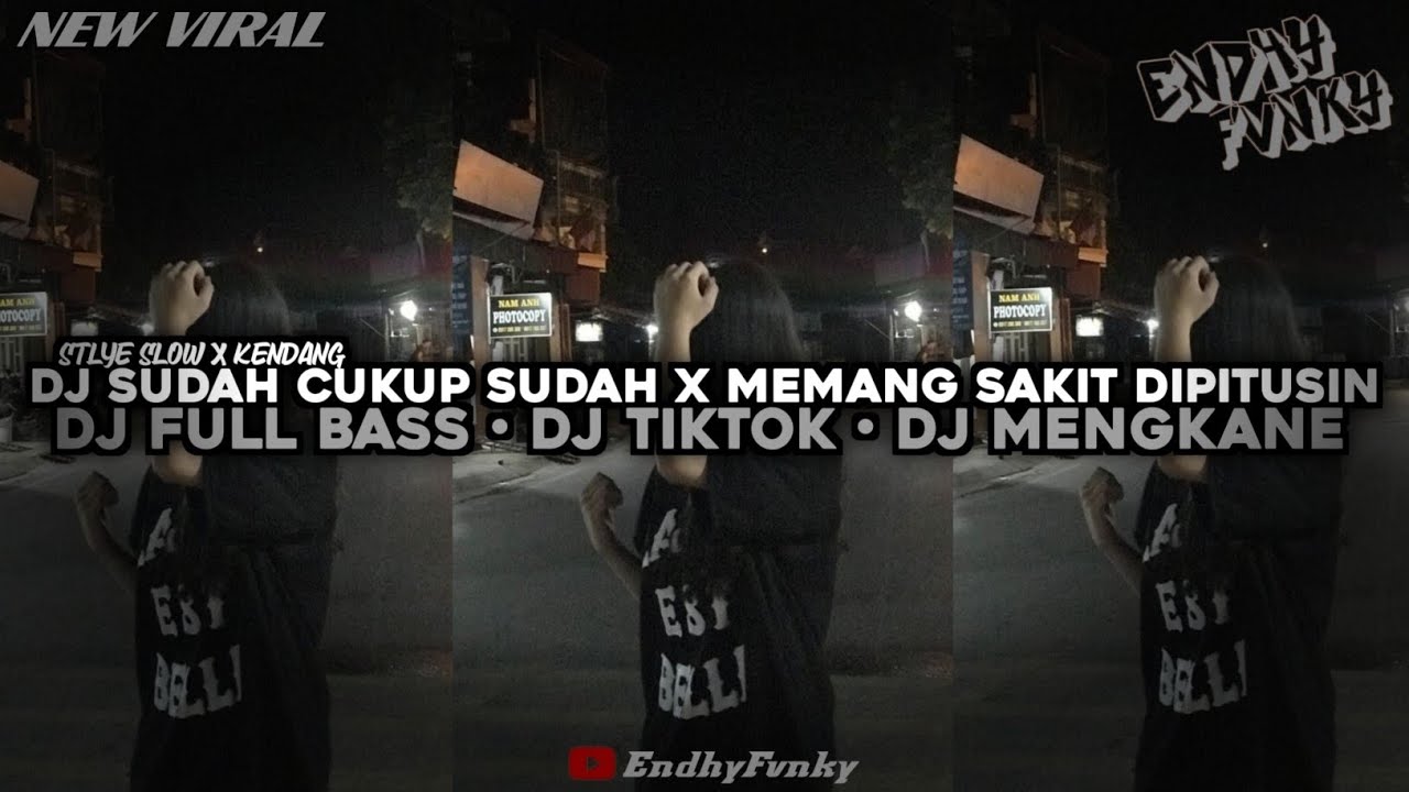 DJ SUDAH CUKUP SUDAH X MEMANG SAKIT DIPUTUSIN || DJ FULL BASS || DJ TIKTOK || DJ MENGKANE•EndhyFvnky