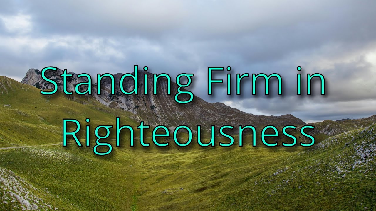Standing firm in righteousness