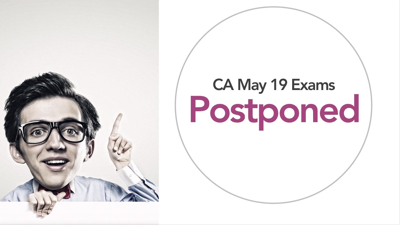 CA May 2019 Exams Postponed | 2 CA Final papers and 1 CA Foundation